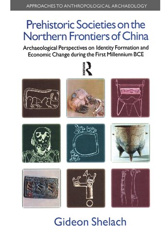 Prehistoric Societies on the Northern Frontiers of China: Archaeological Perspectives on Identity Formation and Economic Change during the First Millennium BCE