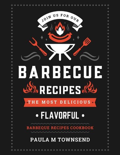 Join Us For Our Barbecue Recipes: The Most Delicious and Flavorful Barbeque Recipes Cookbook