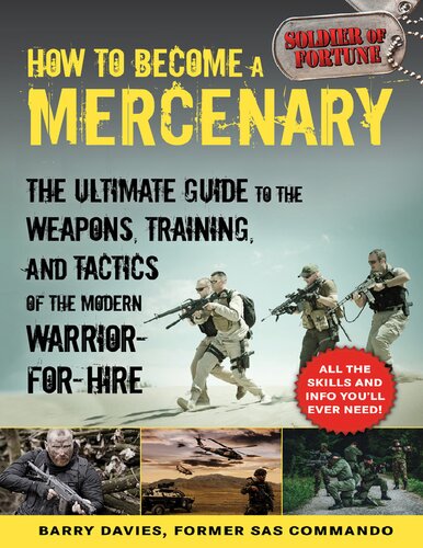 How to Become a Mercenary : the Ultimate Guide to the Weapons, Training, and Tactics of the Modern Warrior-For-Hire