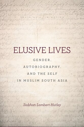 Elusive Lives: Gender, Autobiography, and the Self in Muslim South Asia