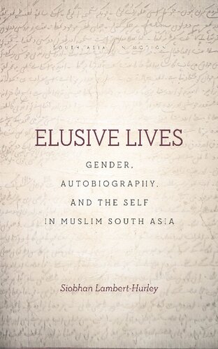 Elusive Lives: Gender, Autobiography, and the Self in Muslim South Asia