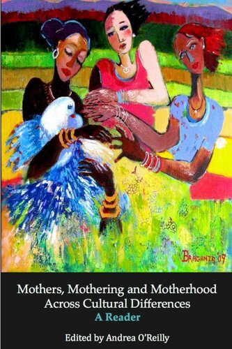 Mothers, Mothering and Motherhood Across Cultural Differences: A Reader