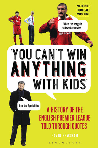 You Cant Win Anything With Kids: A History of the English Premier League Told Through Quotes