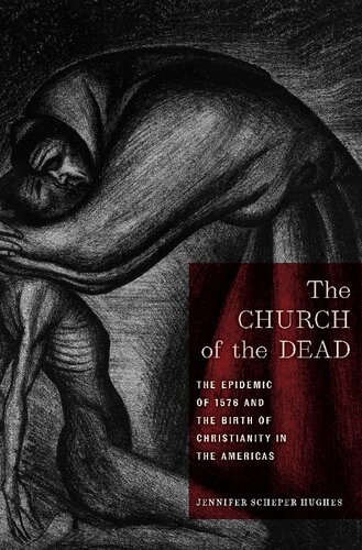 The Church of the Dead: The Epidemic of 1576 and the Birth of Christianity in the Americas