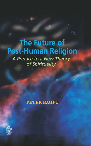 The Future of Post-Human Religion: A Preface to a New Theory of Spirituality