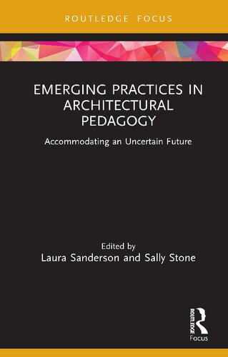 Emerging Practices in Architectural Pedagogy: Accommodating an Uncertain Future