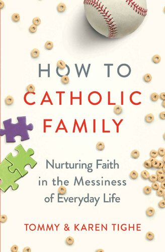 How to Catholic Family: Nurturing Faith in the Messiness of Everyday Life