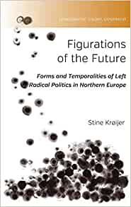 Figurations of the Future: Forms and Temporalities of Left Radical Politics in Northern Europe