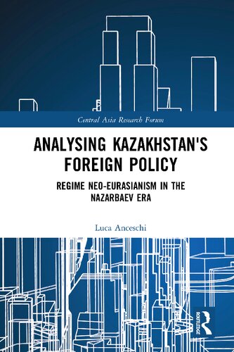 Analysing Kazakhstan’s Foreign Policy: Regime neo-Eurasianism in the Nazarbaev era