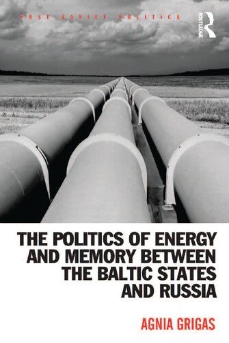 The Politics of Energy and Memory between the Baltic States and Russia