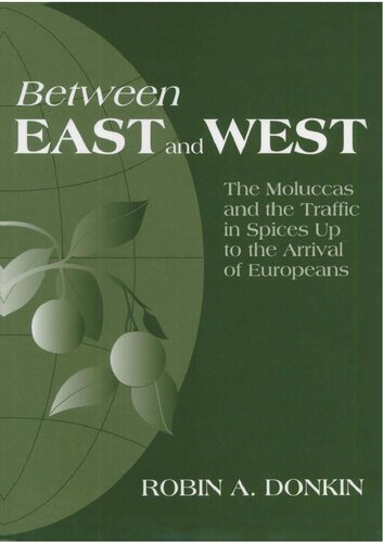 Between East and West:The Moluccas and the Traffic in Spices Up to the Arrival of Europeans