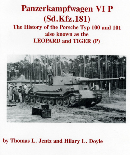 Panzerkampfwagen VI P (Sd.Kfz.181). The History of the Porsche Typ 100 and 101 also known as the LEOPARD and TIGER(P)