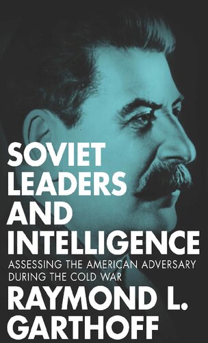 Soviet Leaders and Intelligence: Assessing the American Adversary during the Cold War