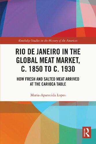 Rio de Janeiro in the Global Meat Market, c. 1850 to c. 1930 : How Fresh and Salted Meat Arrived at the Carioca Table