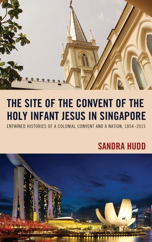 The Site of the Convent of the Holy Infant Jesus in Singapore: Entwined Histories of a Colonial Convent and a Nation, 1854–2015