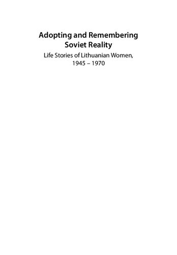 Adopting and Remembering Soviet Reality: Life Stories of Lithuanian Women, 1945 - 1970