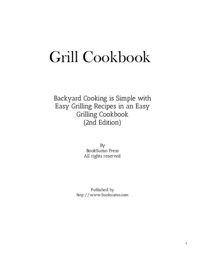 Grill Cookbook: Backyard Cooking is Simple with Easy Grilling Recipes in an Easy Grilling Cookbook