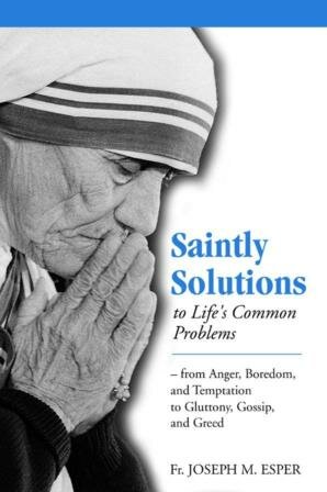 Saintly Solutions to Life's Common Problems: From Anger, Boredom, and Temptation to Gluttony, Gossip, and Greed