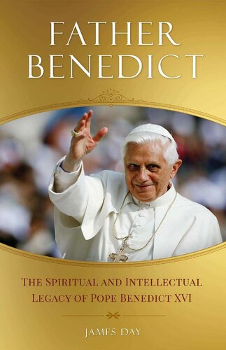 Father Benedict: The Spiritual and Intellectual Legacy of Pope Benedict XVI