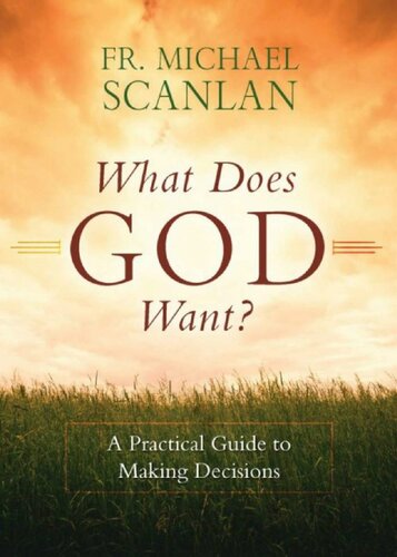 What Does God Want?: A Practical Guide to Making Decisions