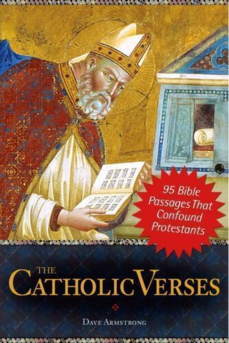 The Catholic Verses: 95 Bible Passages That Confound Protestants