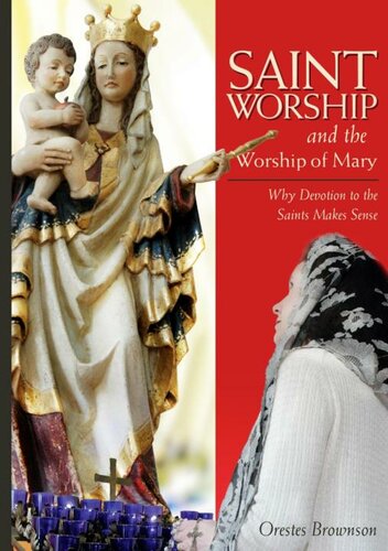 Saint Worship and the Worship of Mary: Why Devotion to the Saints Makes Sense