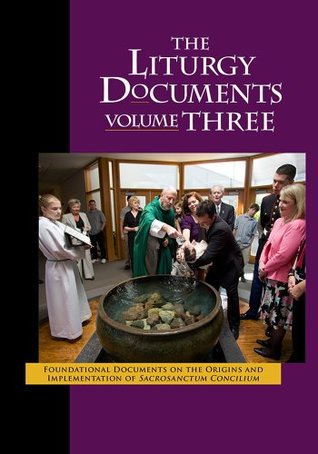 The Liturgy Documents, Volume Three: Foundational Documents on the Origins and Implementation of Sacrosanctum Concilium