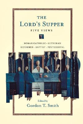 The Lord’s Supper: Five Views