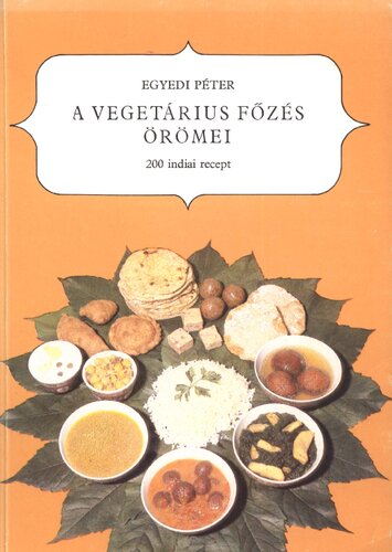 A vegetárius főzés örömei: 200 felséges recept az indiai vaisnava hagyományok alapján