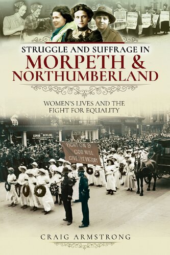 Struggle and Suffrage in Morpeth & Northumberland: Women's Lives and the Fight for Equality