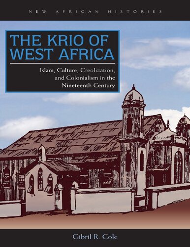 The Krio of West Africa: Islam, Culture, Creolization, and Colonialism in the Nineteenth Century