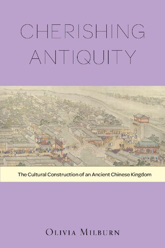 Cherishing Antiquity: The Cultural Construction of an Ancient Chinese Kingdom (Harvard-Yenching Institute Monograph): 89 (Harvard-Yenching Institute Monograph Series)