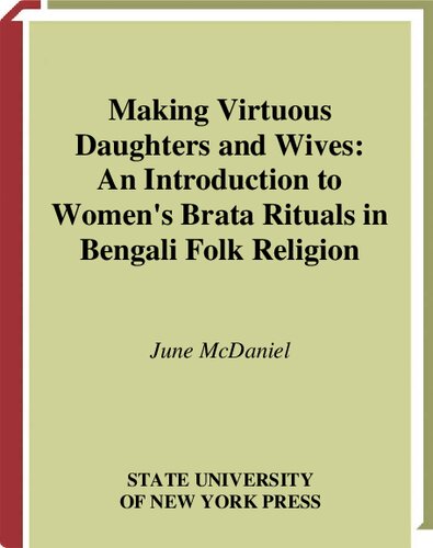 Making Virtuous Daughters and Wives: An Introduction to Women's Brata Rituals in Bengali Folk Religion