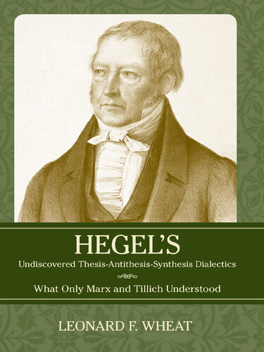 Hegel's Undiscovered Thesis-Antithesis-Synthesis Dialectics: What Only Marx and Tillich Understood