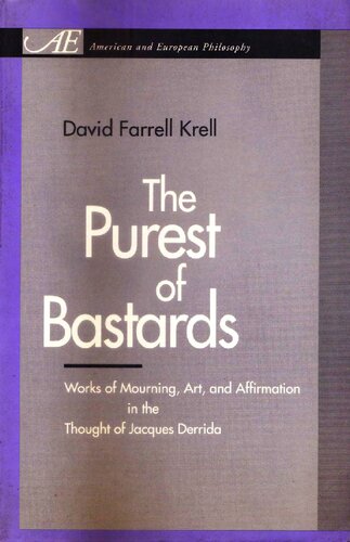 The Purest of Bastards: Works of Mourning, Art, and Affirmation in the Thought of Jacques Derrida