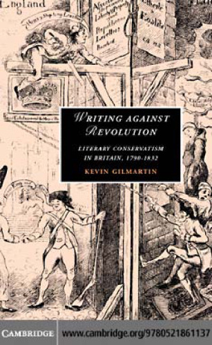 Writing Against Revolution: Literary Conservatism in Britain, 1790-1832