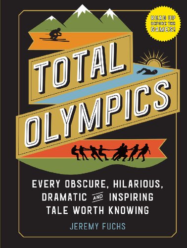 Total Olympics: Every Obscure, Hilarious, Dramatic, and Inspiring Tale Worth Knowing