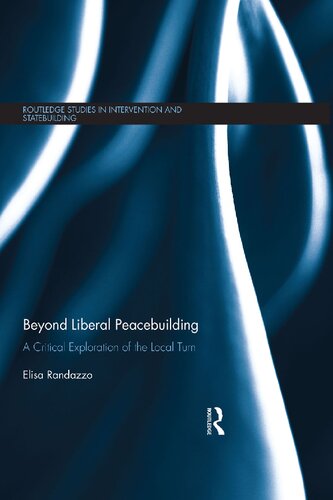 Beyond Liberal Peacebuilding: A Critical Exploration of the Local Turn