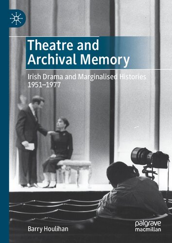 Theatre and Archival Memory: Irish Drama and Marginalised Histories 1951-1977