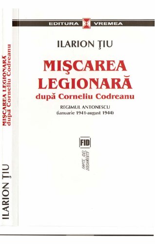 Mişcarea legionară după Corneliu Codreanu. Vol. II. Regimul Antonescu (ianuarie 1941 – august 1944)