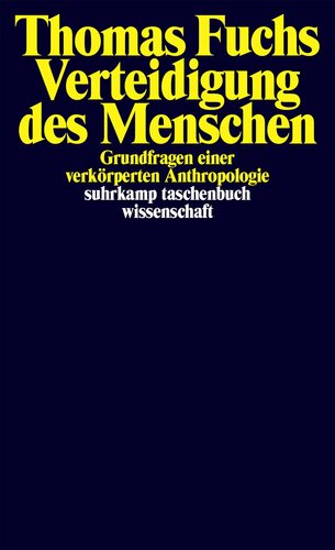 Verteidigung des Menschen Grundfragen einer verkörperten Anthropologie