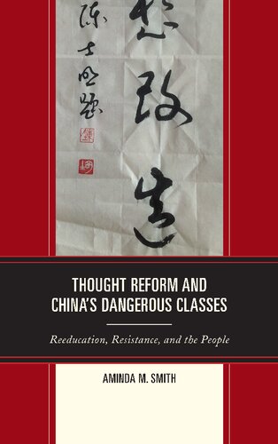 Thought Reform and China’s Dangerous Classes: Reeducation, Resistance, and the People