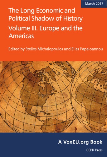 The Long Economic and Political Shadow of History: Volume III. Europe and the Americas