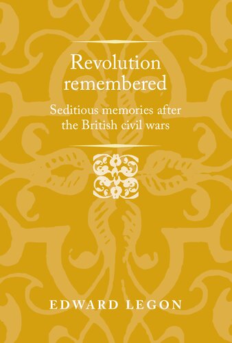 Revolution Remembered: Seditious Memories After the British Civil Wars