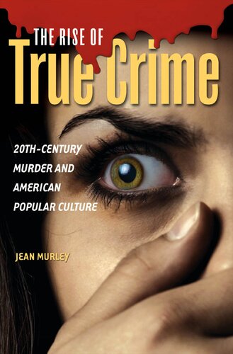 The Rise of True Crime: 20th-Century Murder and American Popular Culture