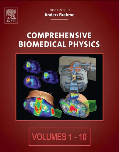 Comprehensive Biomedical Physics. Volume 1. Nuclear Medicine And Molecular Imaging; Volume 2. X-ray And Ultrasound Imaging; Volume 3. Magnetic Resonance Imaging And Spectroscopy; Volume 4. Optical Molecular Imaging; Volume 5. Physics Of Physiological Measurements; Volume 6. Bioinformatics; Volume 7. Radiation Biology And Radiation Safety; Volume 8. Radiation Sources And Detectors; Volume 9. Radiation Therapy Physics And Treatment Optimization; Volume 10. Physical Medicine And Rehabilitation