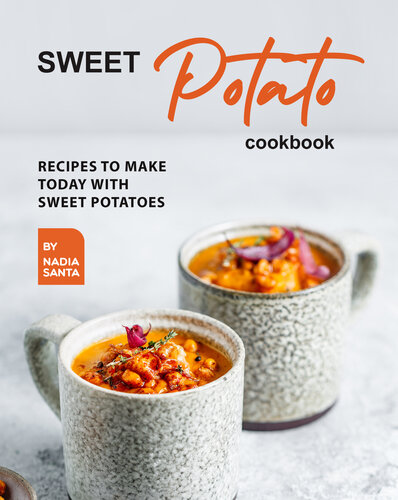 Sweet Potato Cookbook: Recipes To Make Today with Sweet Potatoes