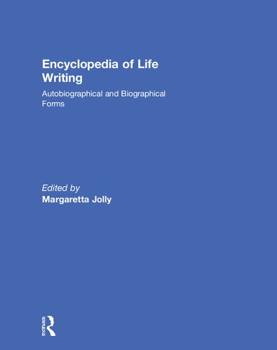 Encyclopedia of Life Writing: Autobiographical and Biographical Forms Volume 1