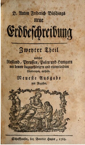 D. Anton Friderich Büschings neue Erdbeschrebung, welcher Rußland, Preussen, Polen und Hungarn ... enthält