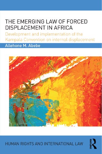 The Emerging Law of Forced Displacement in Africa: Development and implementation of the Kampala Convention on internal displacement